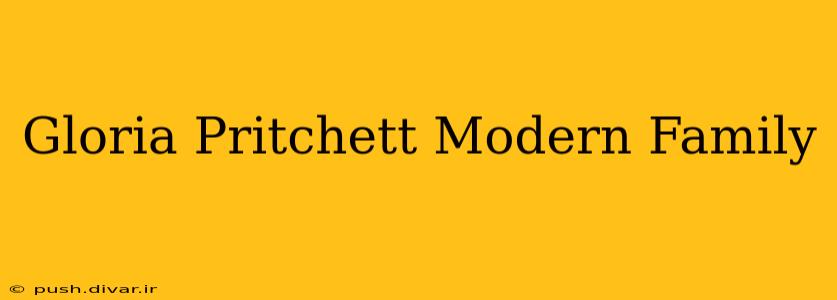 Gloria Pritchett Modern Family