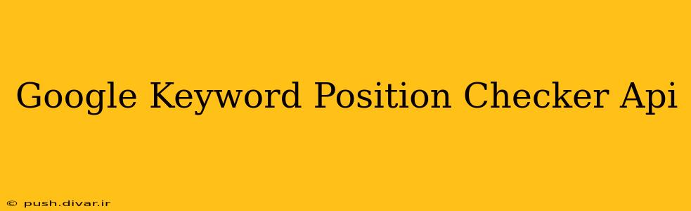 Google Keyword Position Checker Api