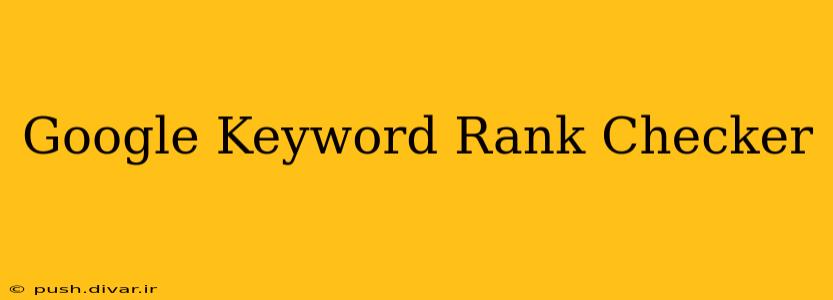 Google Keyword Rank Checker