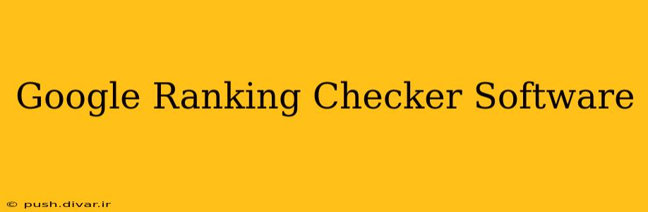 Google Ranking Checker Software