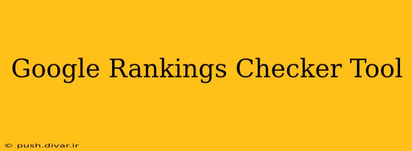Google Rankings Checker Tool