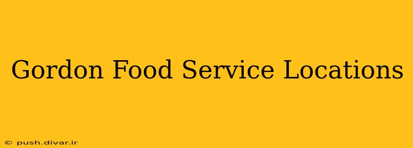 Gordon Food Service Locations