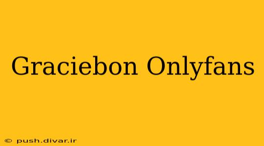 Graciebon Onlyfans