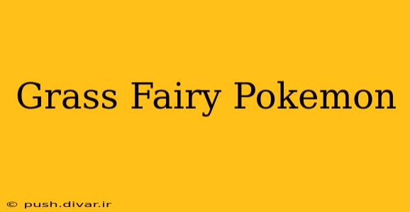 Grass Fairy Pokemon