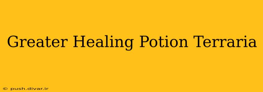 Greater Healing Potion Terraria