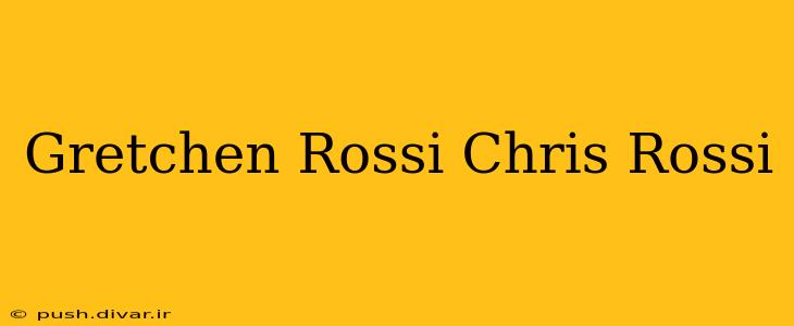 Gretchen Rossi Chris Rossi