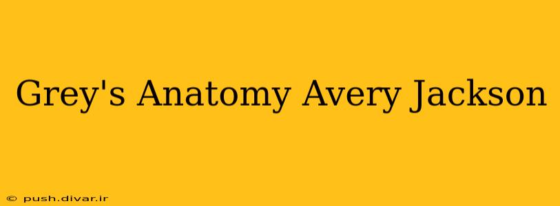 Grey's Anatomy Avery Jackson