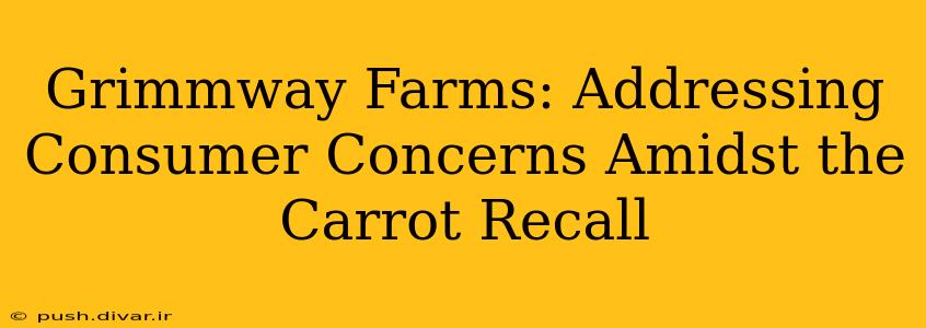 Grimmway Farms: Addressing Consumer Concerns Amidst the Carrot Recall