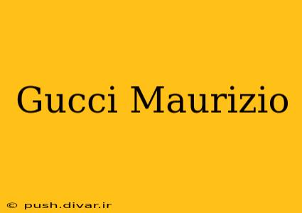 Gucci Maurizio