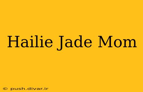 Hailie Jade Mom