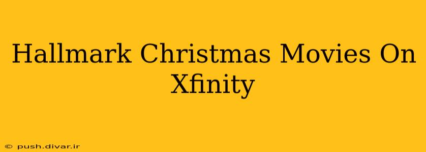 Hallmark Christmas Movies On Xfinity