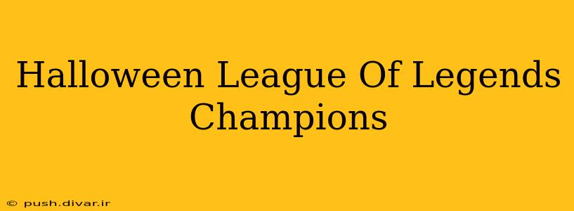 Halloween League Of Legends Champions