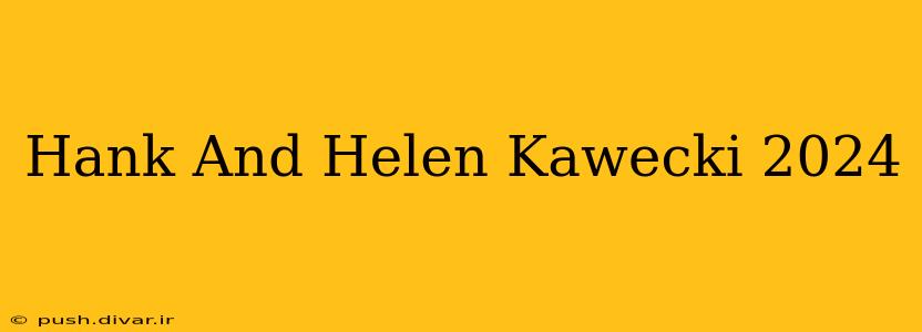 Hank And Helen Kawecki 2024