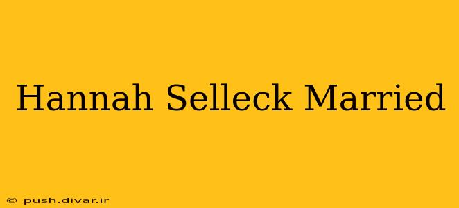 Hannah Selleck Married