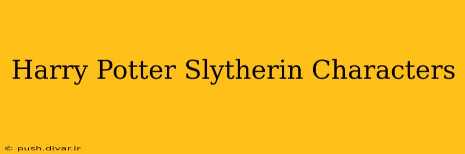 Harry Potter Slytherin Characters