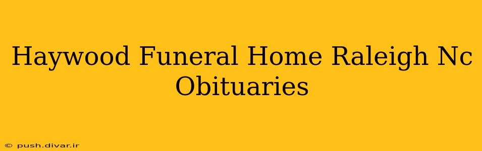 Haywood Funeral Home Raleigh Nc Obituaries
