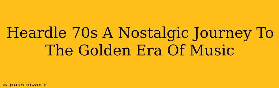 Heardle 70s A Nostalgic Journey To The Golden Era Of Music