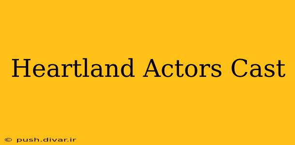 Heartland Actors Cast
