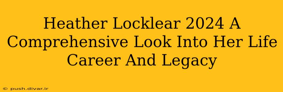 Heather Locklear 2024 A Comprehensive Look Into Her Life Career And Legacy