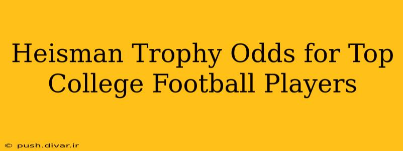 Heisman Trophy Odds for Top College Football Players