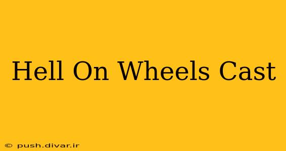 Hell On Wheels Cast