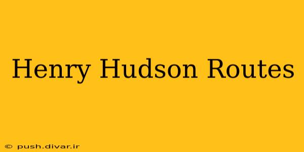 Henry Hudson Routes