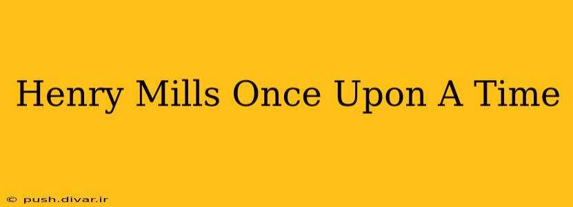 Henry Mills Once Upon A Time