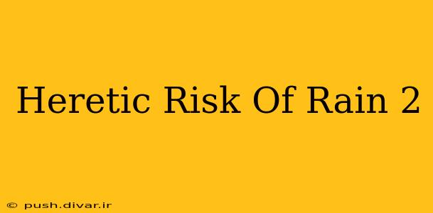 Heretic Risk Of Rain 2