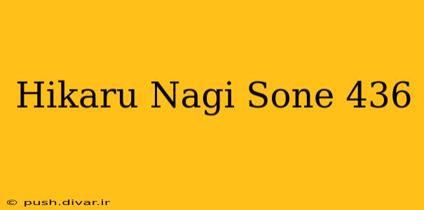 Hikaru Nagi Sone 436
