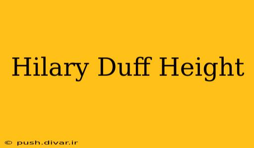 Hilary Duff Height