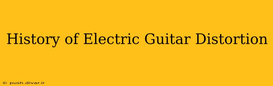 History of Electric Guitar Distortion