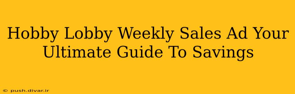 Hobby Lobby Weekly Sales Ad Your Ultimate Guide To Savings