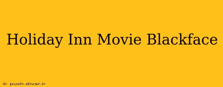 Holiday Inn Movie Blackface