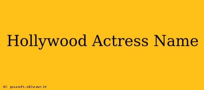 Hollywood Actress Name