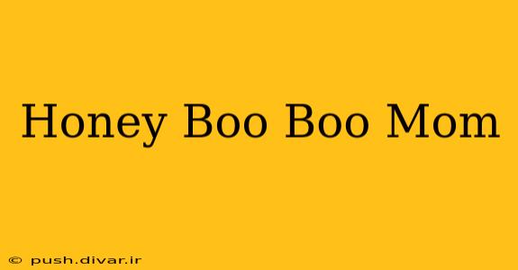 Honey Boo Boo Mom