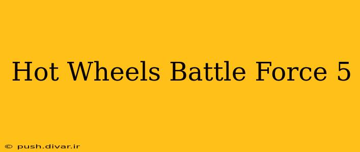 Hot Wheels Battle Force 5