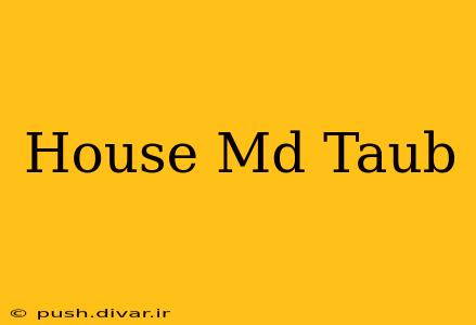 House Md Taub
