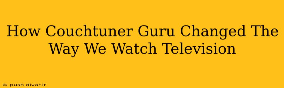 How Couchtuner Guru Changed The Way We Watch Television