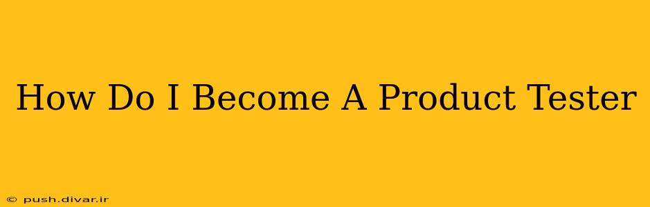 How Do I Become A Product Tester