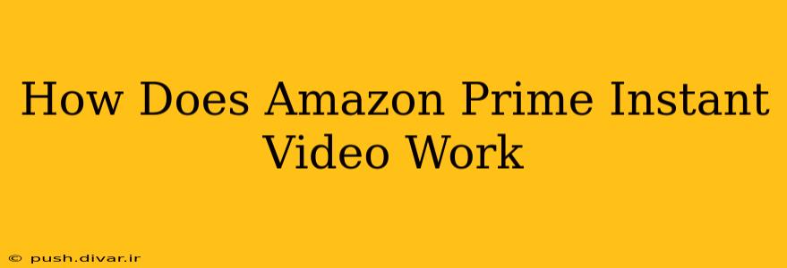 How Does Amazon Prime Instant Video Work