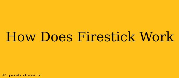 How Does Firestick Work