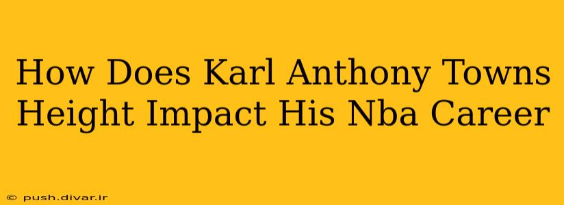 How Does Karl Anthony Towns Height Impact His Nba Career