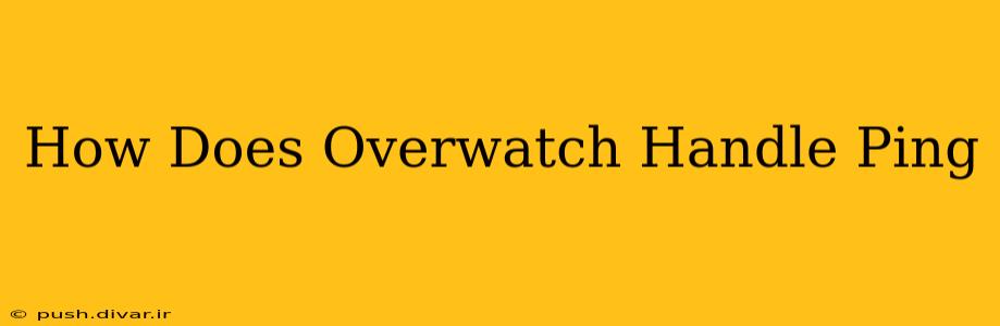 How Does Overwatch Handle Ping