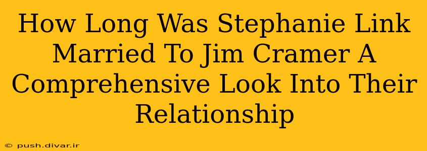 How Long Was Stephanie Link Married To Jim Cramer A Comprehensive Look Into Their Relationship