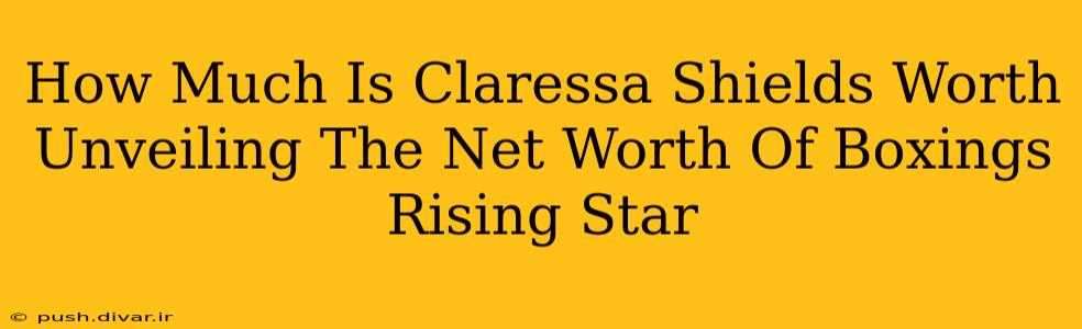 How Much Is Claressa Shields Worth Unveiling The Net Worth Of Boxings Rising Star
