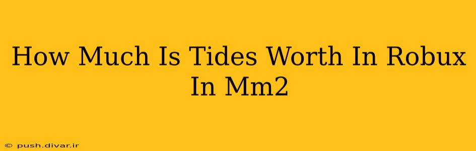 How Much Is Tides Worth In Robux In Mm2