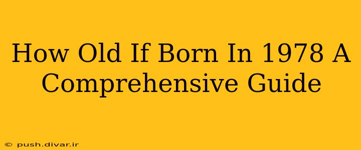 How Old If Born In 1978 A Comprehensive Guide