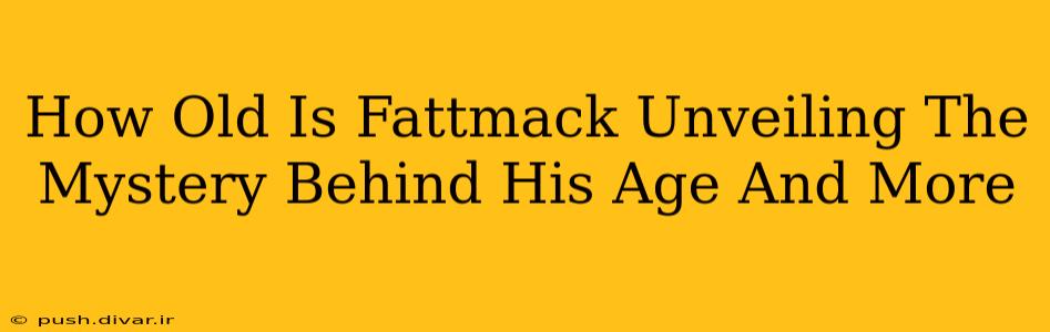 How Old Is Fattmack Unveiling The Mystery Behind His Age And More