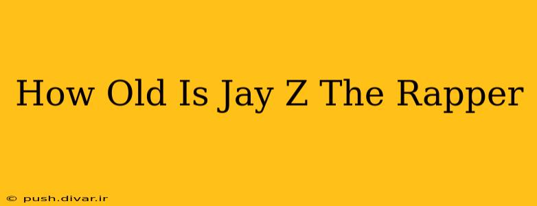 How Old Is Jay Z The Rapper