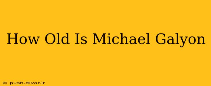 How Old Is Michael Galyon